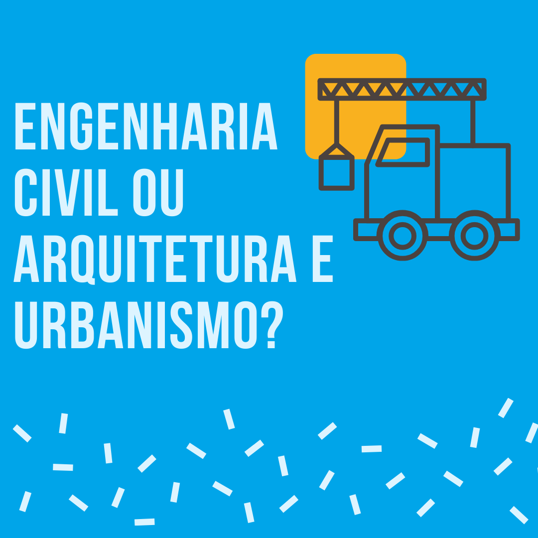 Engenharia civil ou Arquitetura e urbanismo